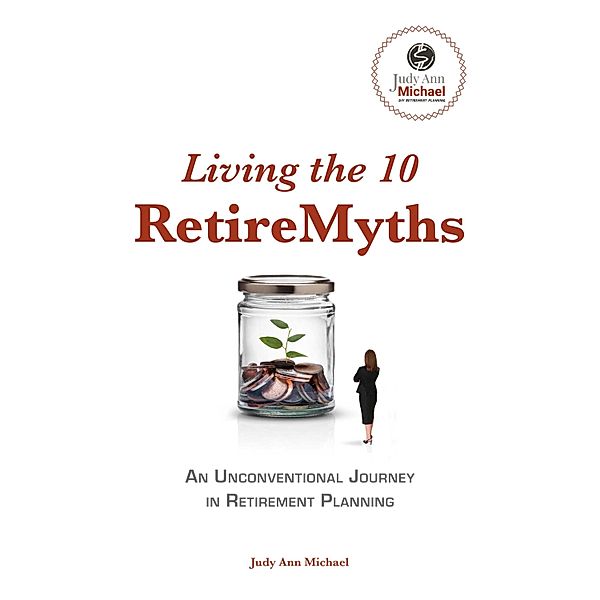 Living the 10 Retiremyths, Judy Ann Michael