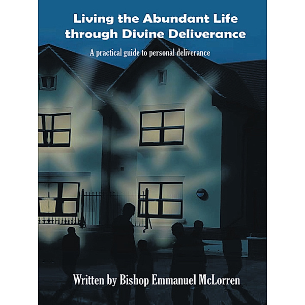 Living the Abundant Life Through Divine Deliverance, Emmanuel Mc Lorren