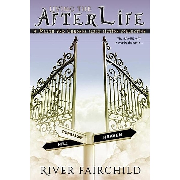 Living the Afterlife, A Death and Chronos Flash Fiction Collection, River Fairchild