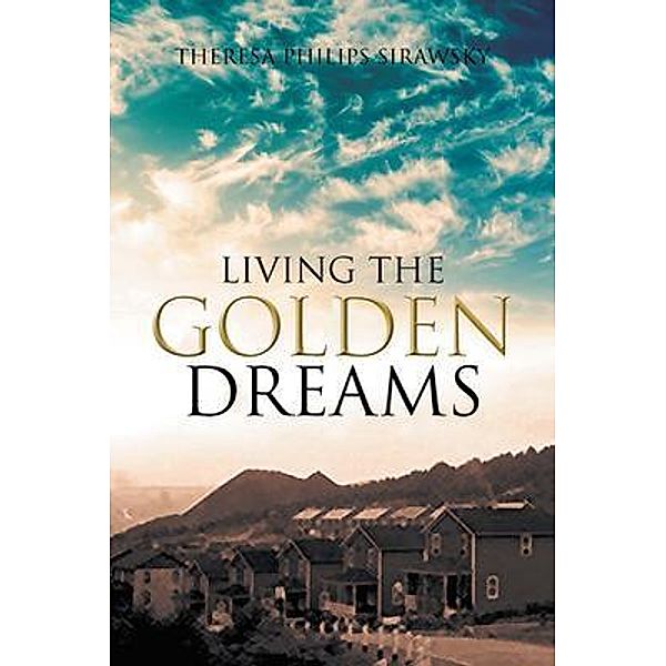 Living the Golden Dreams / Authors Press, Theresa Philips Sirawsky