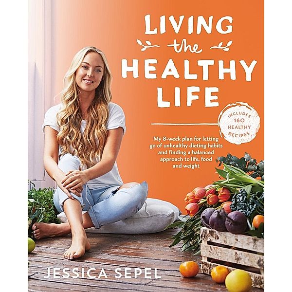 Living the Healthy Life, Jessica Sepel