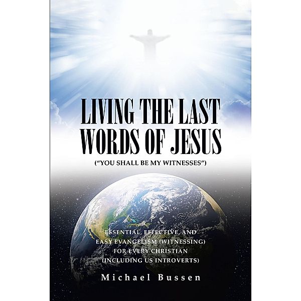 LIVING THE LAST WORDS OF JESUS (YOU SHALL BE MY WITNESSES), Michael Bussen