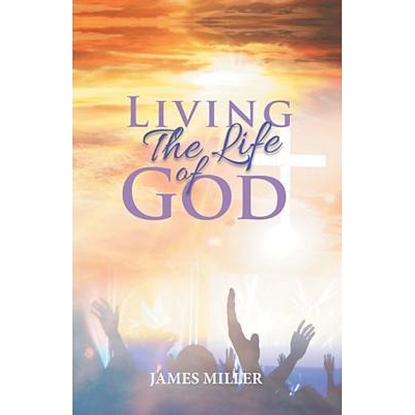 Living The Life of God / Quantum Discovery, James Miller