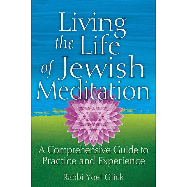 Living the Life of Jewish Meditation, Rabbi Yoel Glick