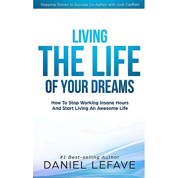 Living the Life of Your Dreams, Daniel LeFave