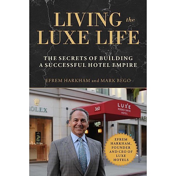 Living the Luxe Life, Mark Bego, Efrem Harkham