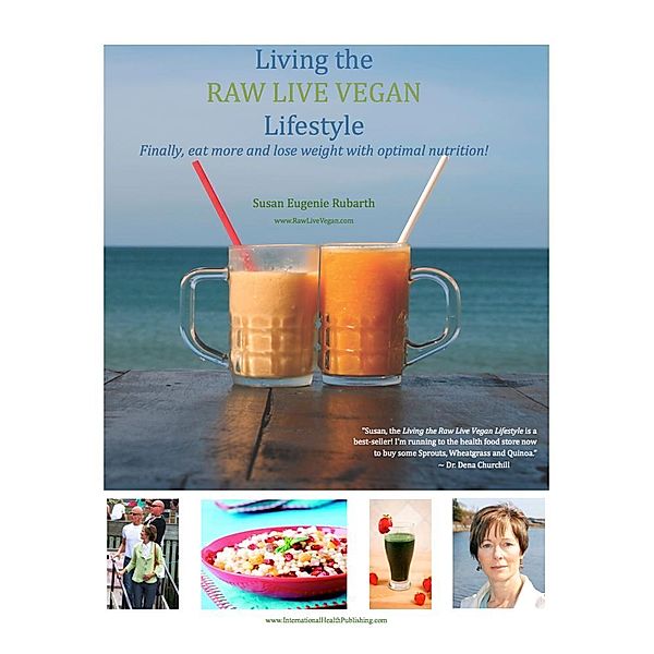 Living The Raw Live Vegan Lifestyle - Finally Eat More and Lose Weight With Optimal Nutrition, Susan Eugenie Rubarth