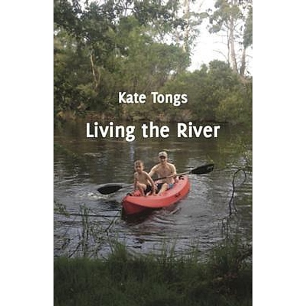 Living the River, Kate Tongs