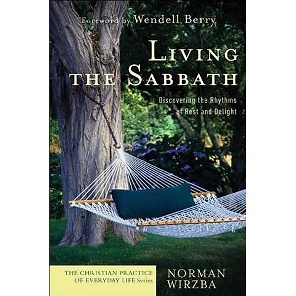 Living the Sabbath (The Christian Practice of Everyday Life), Norman Wirzba
