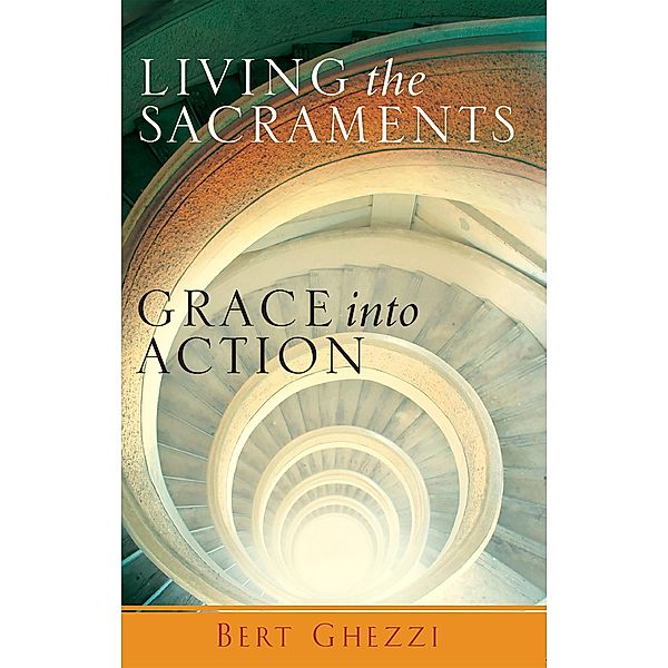 Living the Sacraments, Bert Ghezzi