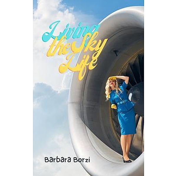 Living the Sky Life / Barbara Borzi, Barbara Borzi