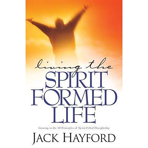 Living the Spirit-Formed Life, Jack Hayford