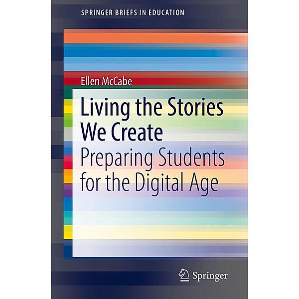 Living the Stories We Create / SpringerBriefs in Education, Ellen McCabe