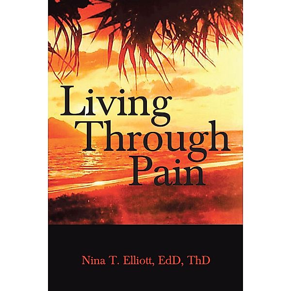 Living Through Pain, Nina T. Elliott EdD ThD