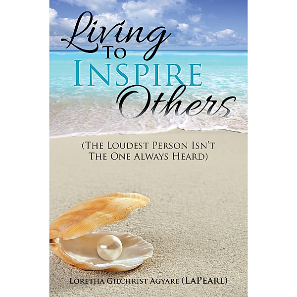 Living to Inspire Others, Loretha Gilchrist Agyare