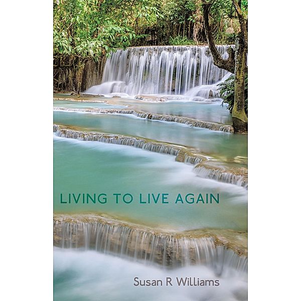 Living to Live Again, Susan R Williams