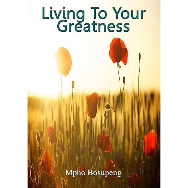 Living To Your Greatness, Mpho Bosupeng