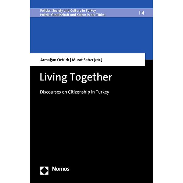 Living Together / Politics, Society and Culture in Turkey | Politik, Gesellschaft und Kultur in der Türkei Bd.4