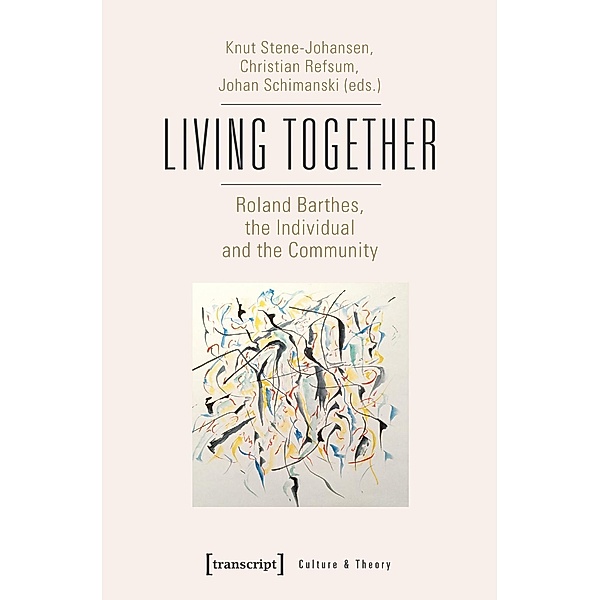 Living Together - Roland Barthes, the Individual and the Community, Knut Stene-Johansen, Christian Refsum