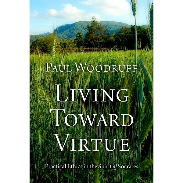 Living Toward Virtue, Paul Woodruff