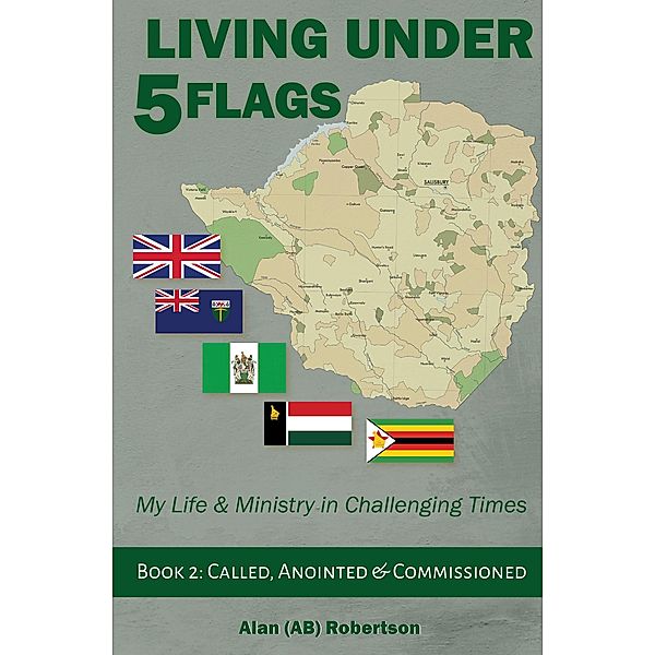 Living Under Five Flags: Book 2 Called, Anointed & Commissioned (Living Under 5 Flags Book 1, #2) / Living Under 5 Flags Book 1, Alan (AB) Robertson