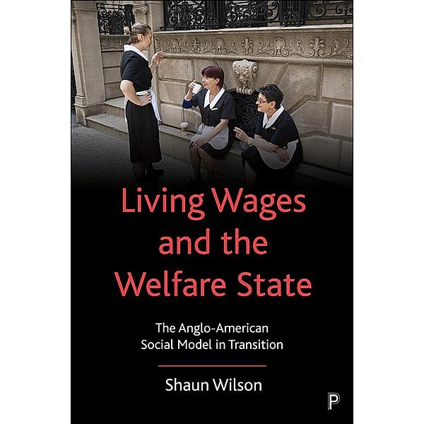 Living Wages and the Welfare State, Shaun Wilson