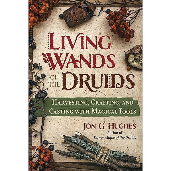 Living Wands of the Druids, Jon G. Hughes