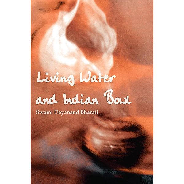 Living Water and Indian Bowl (Revised Edition):, Swami Dayanand Bharati