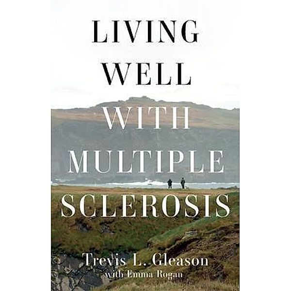 Living Well with Multiple Sclerosis, Trevis L Gleason