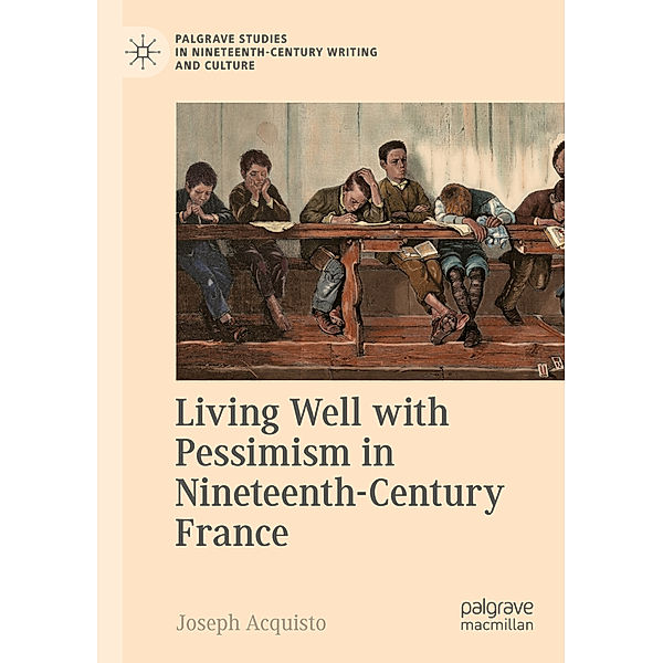 Living Well with Pessimism in Nineteenth-Century France, Joseph Acquisto