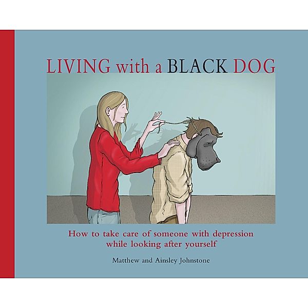 Living with a Black Dog, Matthew Johnstone, Ainsley Johnstone