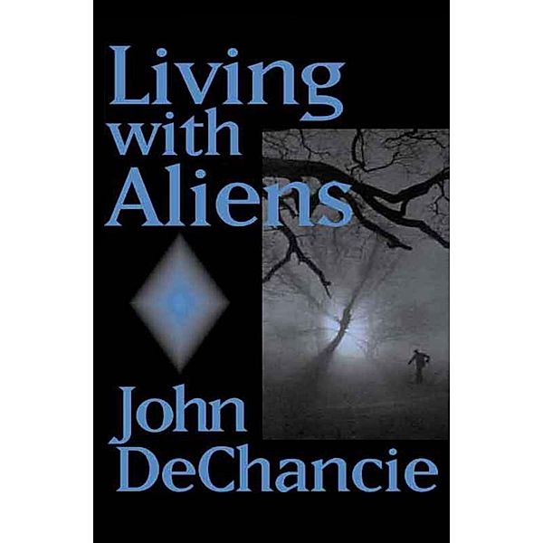 Living with Aliens, John Dechancie