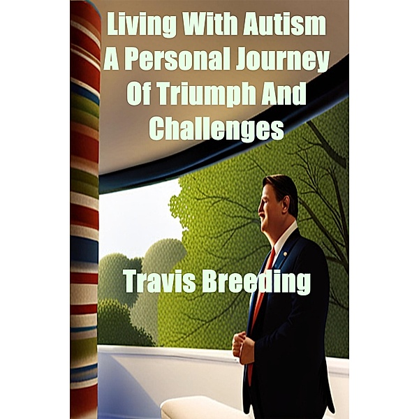 Living With Autism: A Journey Of Triumph And Challenges, Travis Breeding