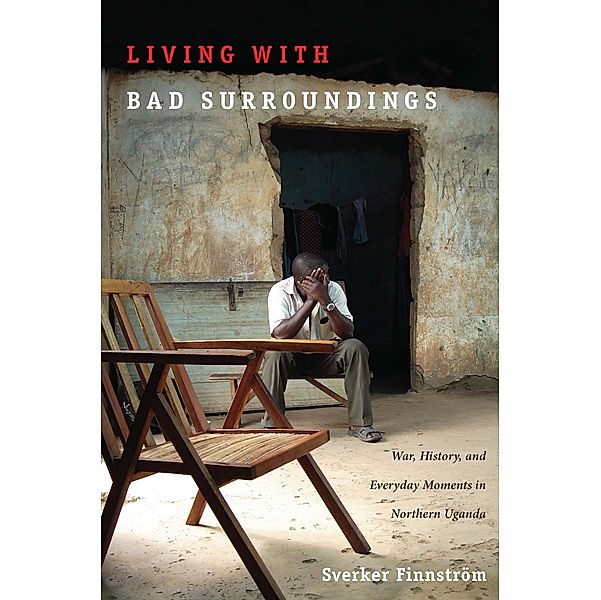 Living with Bad Surroundings / The Cultures and Practice of Violence, Finnstrom Sverker Finnstrom