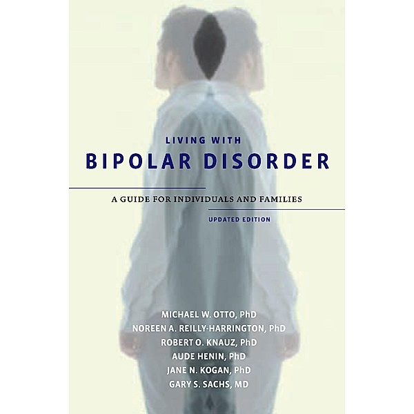 Living with Bipolar Disorder, Michael W. Otto, Noreen A. Reilly-Harrington, Robert O. Knauz, Aude Henin, Jane N. Kogan, Gary S. Sachs
