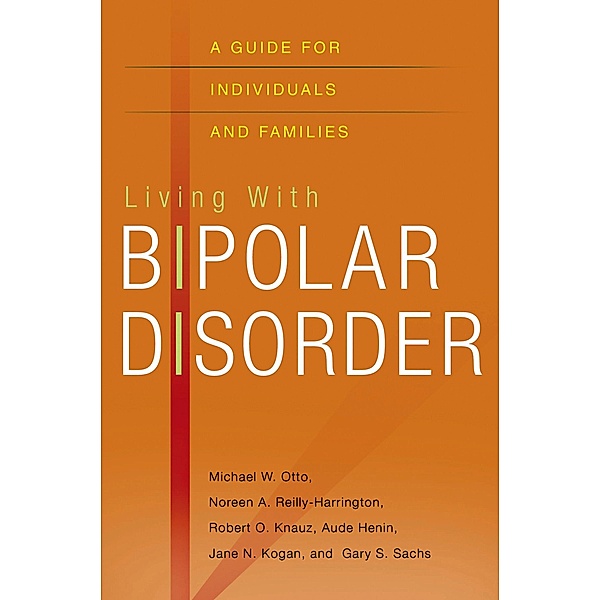 Living with Bipolar Disorder, Michael Otto, Noreen Reilly-Harrington, Robert O. Knauz, Aude Henin, Jane N. Kogan, Gary S. Sachs