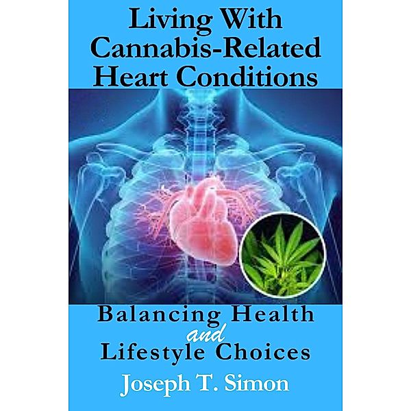 Living With Cannabis-Related Heart Conditions, Joseph T. Simon