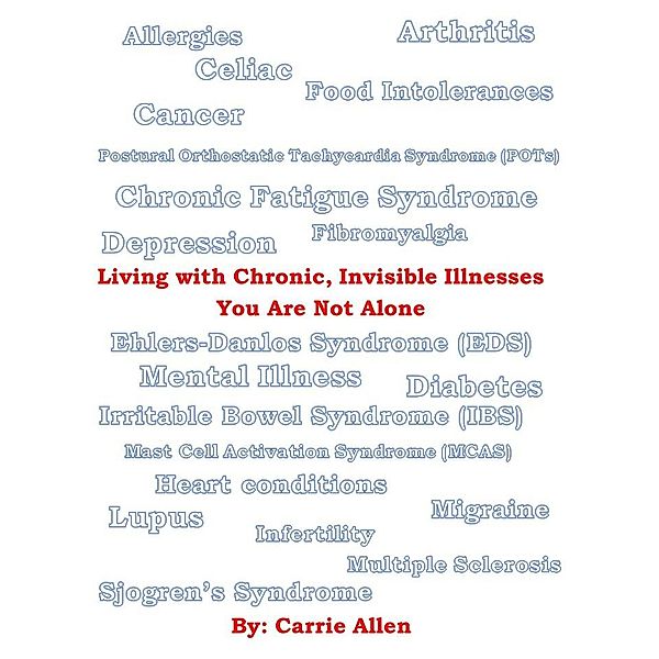 Living with Chronic, Invisible Illnesses You Are Not Alone, Carrie Allen