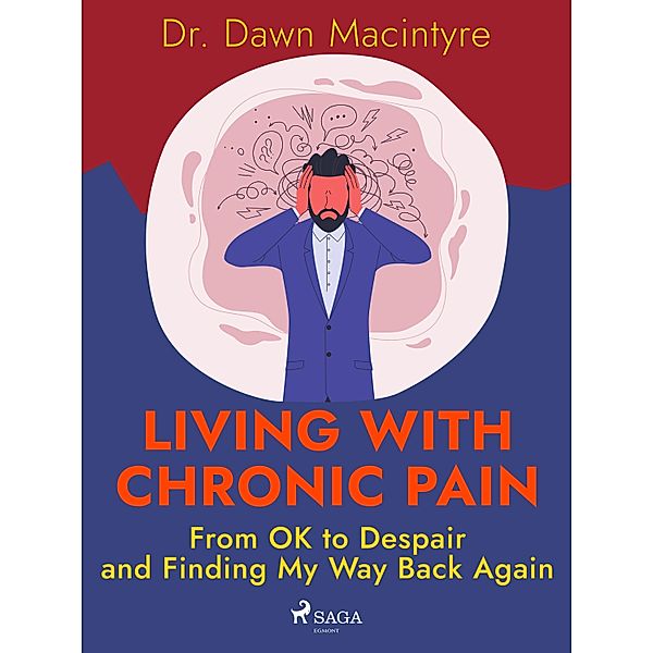 Living with Chronic Pain: From OK to Despair and Finding My Way Back Again, Dawn Macintyre