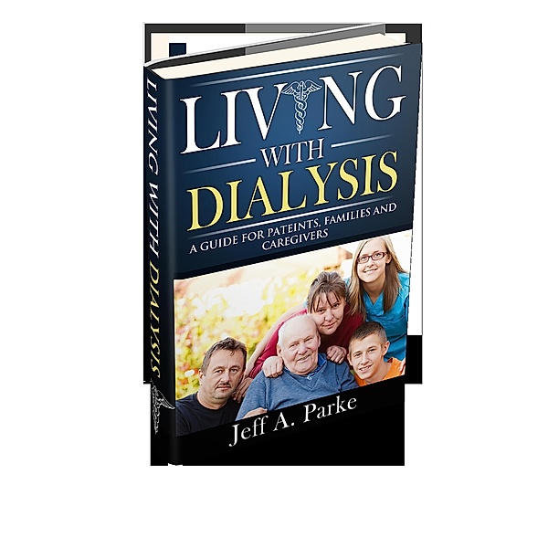 Living With Dialysis - The Guide, Jeff Parke