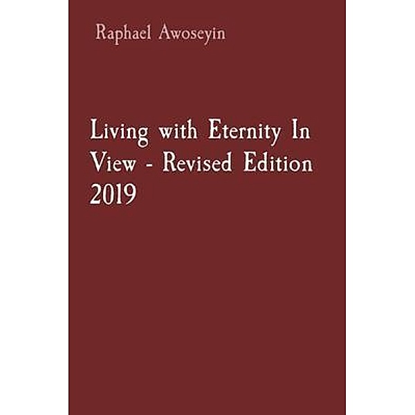 Living with Eternity In View - Revised Edition 2019 / Danite Group Bible Study (DGBS) series Bd.3, Raphael Awoseyin