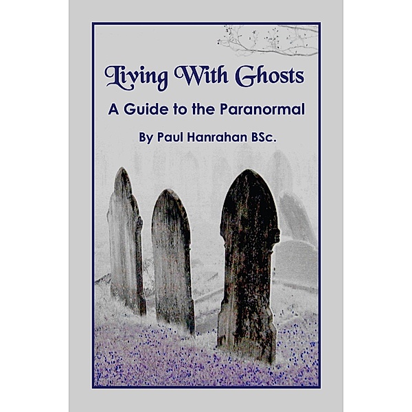 Living with Ghosts, Paul Hanrahan BSc.