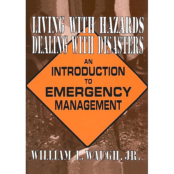 Living with Hazards, Dealing with Disasters: An Introduction to Emergency Management, William L Waugh