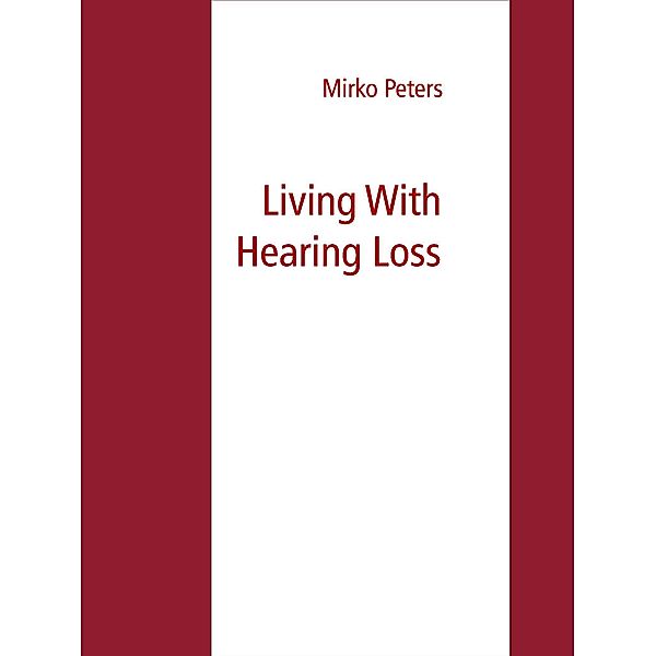 Living With Hearing Loss, Mirko Peters