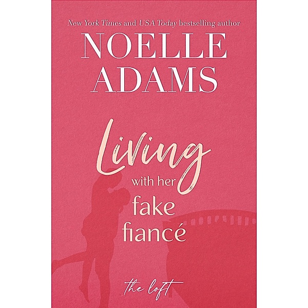 Living with Her Fake Fiancé (The Loft, #3) / The Loft, Noelle Adams