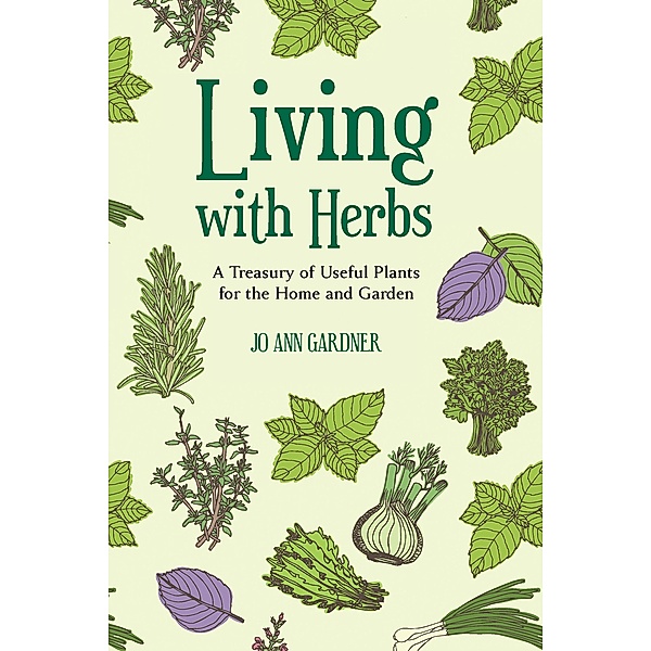 Living with Herbs: A Treasury of Useful Plants for the Home and Garden (Second Edition), Jo Ann Gardner