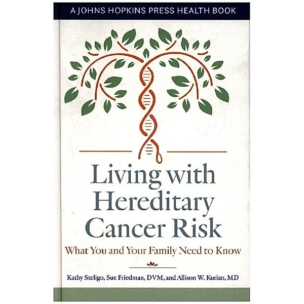 Living with Hereditary Cancer Risk - What You and Your Family Need to Know, Kathy Steligo, Sue Friedman, Allison W. Kurian, Matthew Boland Yurgelun