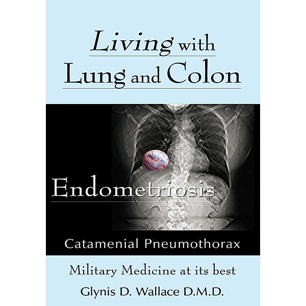 Living with Lung and Colon Endometriosis, Glynis D. Wallace D. M. D.