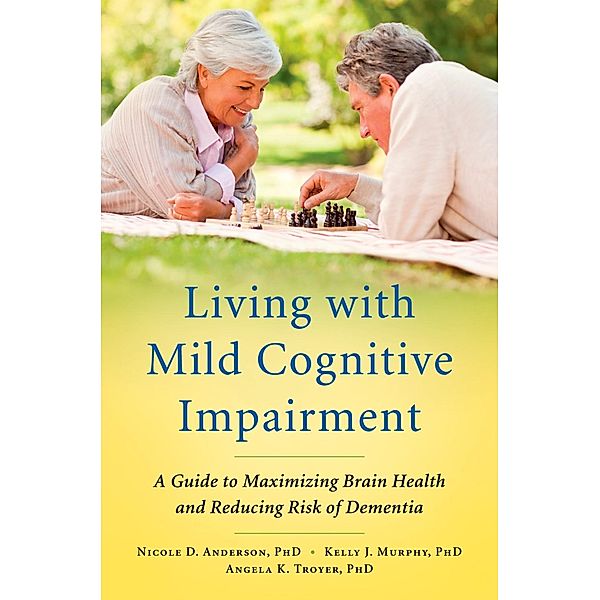 Living with Mild Cognitive Impairment, Nicole D. Anderson, Kelly J. Murphy, Angela K. Troyer