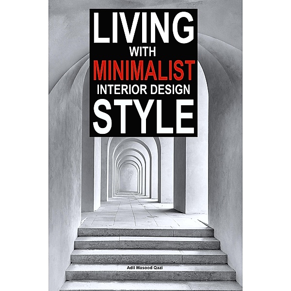 Living with Minimalist Interior Design Style, Adil Masood Qazi